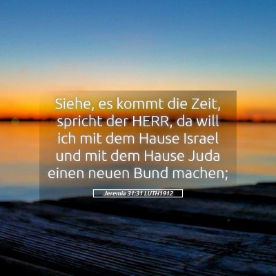 Picture 05 - Jeremia 31:31 LUTH1912 - Siehe, es kommt die Zeit, spricht der HERR, da - Bible Verse Picture