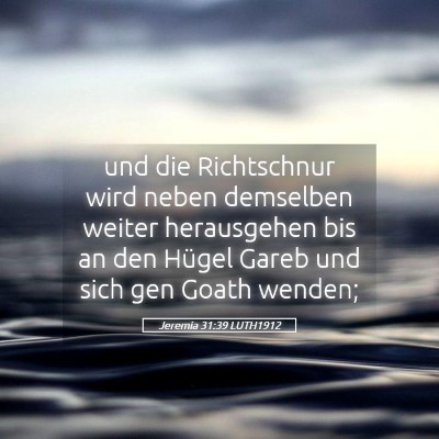 Picture 05 - Jeremia 31:39 LUTH1912 - und die Richtschnur wird neben demselben weiter - Bible Verse Picture