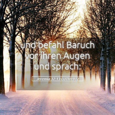 Picture 05 - Jeremia 32:13 LUTH1912 - und befahl Baruch vor ihren Augen und - Bible Verse Picture