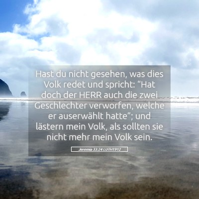 Picture 05 - Jeremia 33:24 LUTH1912 - Hast du nicht gesehen, was dies Volk redet und - Bible Verse Picture