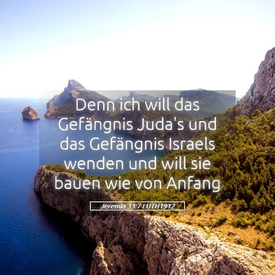 Picture 05 - Jeremia 33:7 LUTH1912 - Denn ich will das Gefängnis Juda's und das - Bible Verse Picture