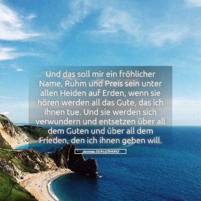 Picture 05 - Jeremia 33:9 LUTH1912 - Und das soll mir ein fröhlicher Name, Ruhm und - Bible Verse Picture
