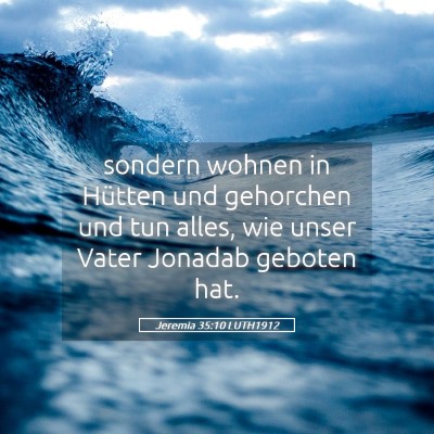 Picture 05 - Jeremia 35:10 LUTH1912 - sondern wohnen in Hütten und gehorchen und tun - Bible Verse Picture