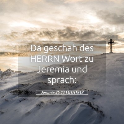 Picture 05 - Jeremia 35:12 LUTH1912 - Da geschah des HERRN Wort zu Jeremia und - Bible Verse Picture