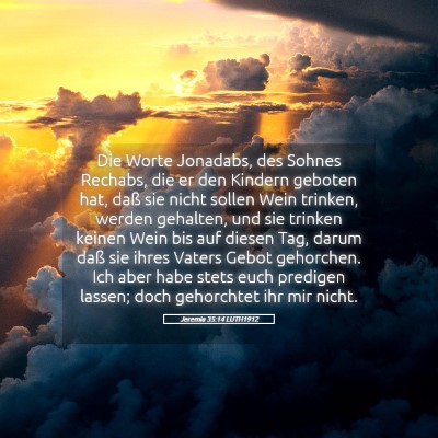 Picture 05 - Jeremia 35:14 LUTH1912 - Die Worte Jonadabs, des Sohnes Rechabs, die er - Bible Verse Picture