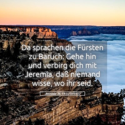 Picture 05 - Jeremia 36:19 LUTH1912 - Da sprachen die Fürsten zu Baruch: Gehe hin und - Bible Verse Picture