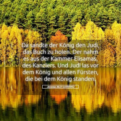 Picture 05 - Jeremia 36:21 LUTH1912 - Da sandte der König den Judi, das Buch zu holen. - Bible Verse Picture