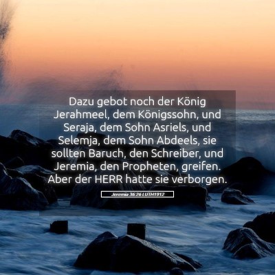 Picture 05 - Jeremia 36:26 LUTH1912 - Dazu gebot noch der König Jerahmeel, dem - Bible Verse Picture