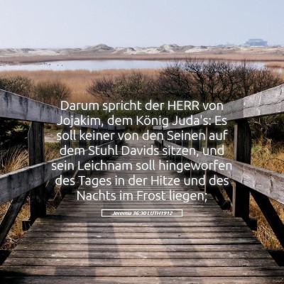 Picture 05 - Jeremia 36:30 LUTH1912 - Darum spricht der HERR von Jojakim, dem König - Bible Verse Picture