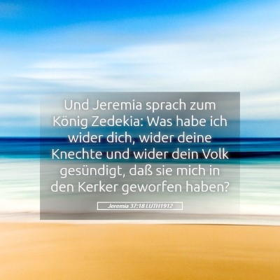 Picture 05 - Jeremia 37:18 LUTH1912 - Und Jeremia sprach zum König Zedekia: Was habe - Bible Verse Picture