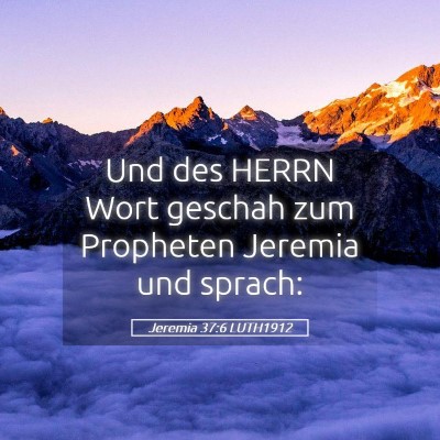 Picture 05 - Jeremia 37:6 LUTH1912 - Und des HERRN Wort geschah zum Propheten Jeremia - Bible Verse Picture