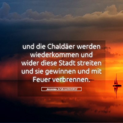 Picture 05 - Jeremia 37:8 LUTH1912 - und die Chaldäer werden wiederkommen und wider - Bible Verse Picture