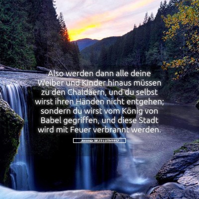 Picture 05 - Jeremia 38:23 LUTH1912 - Also werden dann alle deine Weiber und Kinder - Bible Verse Picture