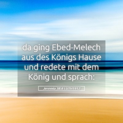 Picture 05 - Jeremia 38:8 LUTH1912 - da ging Ebed-Melech aus des Königs Hause und - Bible Verse Picture