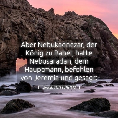 Picture 05 - Jeremia 39:11 LUTH1912 - Aber Nebukadnezar, der König zu Babel, hatte - Bible Verse Picture