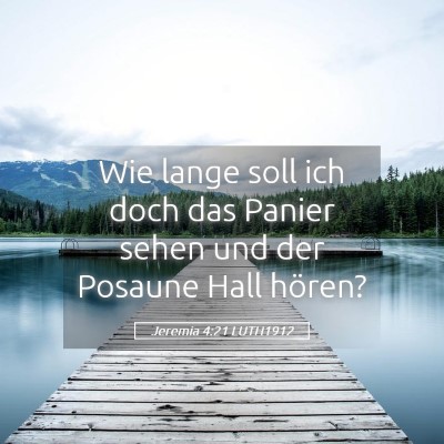 Picture 05 - Jeremia 4:21 LUTH1912 - Wie lange soll ich doch das Panier sehen und der - Bible Verse Picture