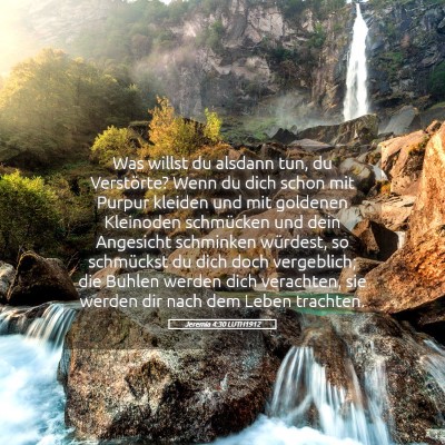 Picture 05 - Jeremia 4:30 LUTH1912 - Was willst du alsdann tun, du Verstörte? Wenn du - Bible Verse Picture