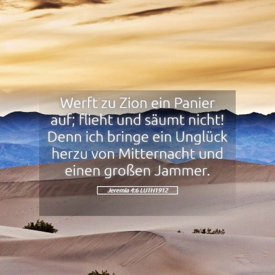 Picture 05 - Jeremia 4:6 LUTH1912 - Werft zu Zion ein Panier auf; flieht und säumt - Bible Verse Picture
