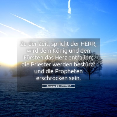 Picture 05 - Jeremia 4:9 LUTH1912 - Zu der Zeit, spricht der HERR, wird dem König - Bible Verse Picture