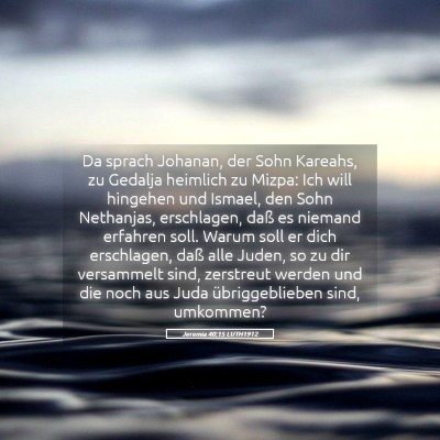 Picture 05 - Jeremia 40:15 LUTH1912 - Da sprach Johanan, der Sohn Kareahs, zu Gedalja - Bible Verse Picture