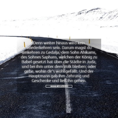 Picture 05 - Jeremia 40:5 LUTH1912 - Denn weiter hinaus wird kein Wiederkehren sein. - Bible Verse Picture