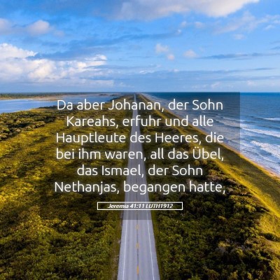 Picture 05 - Jeremia 41:11 LUTH1912 - Da aber Johanan, der Sohn Kareahs, erfuhr und - Bible Verse Picture