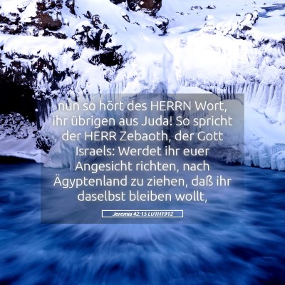 Picture 05 - Jeremia 42:15 LUTH1912 - nun so hört des HERRN Wort, ihr übrigen aus - Bible Verse Picture