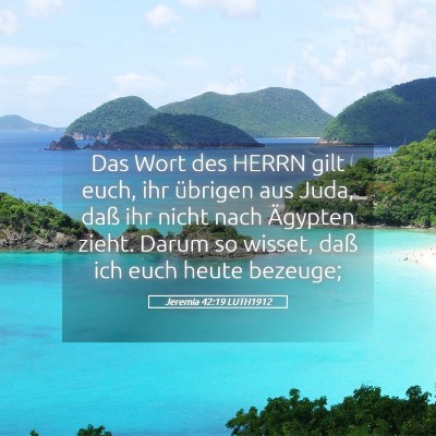 Picture 05 - Jeremia 42:19 LUTH1912 - Das Wort des HERRN gilt euch, ihr übrigen aus - Bible Verse Picture