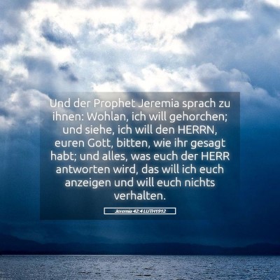 Picture 05 - Jeremia 42:4 LUTH1912 - Und der Prophet Jeremia sprach zu ihnen: Wohlan, - Bible Verse Picture