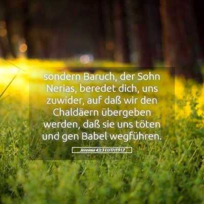 Picture 05 - Jeremia 43:3 LUTH1912 - sondern Baruch, der Sohn Nerias, beredet dich, - Bible Verse Picture