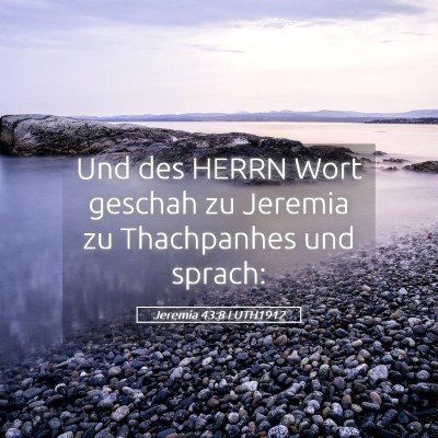 Picture 05 - Jeremia 43:8 LUTH1912 - Und des HERRN Wort geschah zu Jeremia zu - Bible Verse Picture