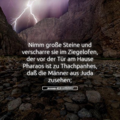 Picture 05 - Jeremia 43:9 LUTH1912 - Nimm große Steine und verscharre sie im - Bible Verse Picture