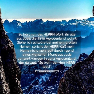 Picture 05 - Jeremia 44:26 LUTH1912 - So hört nun des HERRN Wort, ihr alle aus Juda, - Bible Verse Picture
