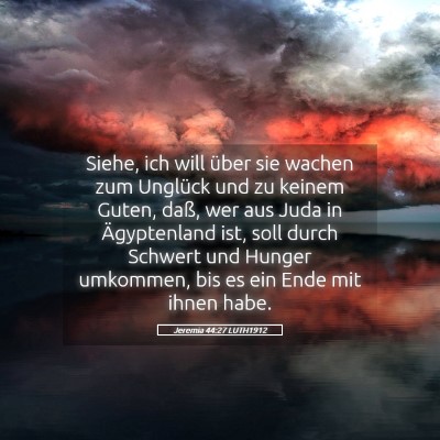 Picture 05 - Jeremia 44:27 LUTH1912 - Siehe, ich will über sie wachen zum Unglück und - Bible Verse Picture