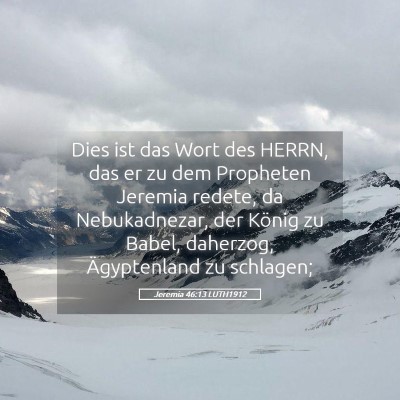 Picture 05 - Jeremia 46:13 LUTH1912 - Dies ist das Wort des HERRN, das er zu dem - Bible Verse Picture