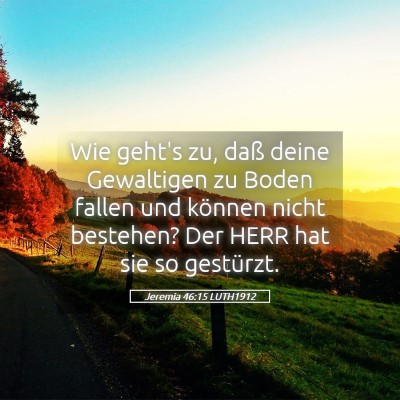 Picture 05 - Jeremia 46:15 LUTH1912 - Wie geht's zu, daß deine Gewaltigen zu Boden - Bible Verse Picture