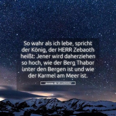 Picture 05 - Jeremia 46:18 LUTH1912 - So wahr als ich lebe, spricht der König, der - Bible Verse Picture