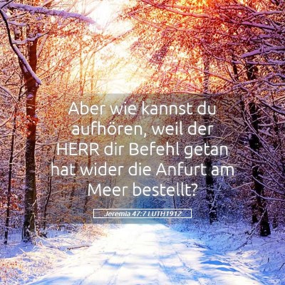 Picture 05 - Jeremia 47:7 LUTH1912 - Aber wie kannst du aufhören, weil der HERR dir - Bible Verse Picture