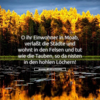 Picture 05 - Jeremia 48:28 LUTH1912 - O ihr Einwohner in Moab, verlaßt die Städte und - Bible Verse Picture