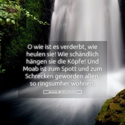 Picture 05 - Jeremia 48:39 LUTH1912 - O wie ist es verderbt, wie heulen sie! Wie - Bible Verse Picture