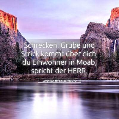 Picture 05 - Jeremia 48:43 LUTH1912 - Schrecken, Grube und Strick kommt über dich, du - Bible Verse Picture