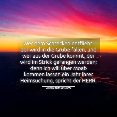 Picture 05 - Jeremia 48:44 LUTH1912 - Wer dem Schrecken entflieht, der wird in die - Bible Verse Picture