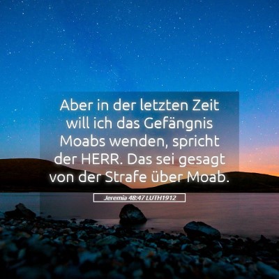 Picture 05 - Jeremia 48:47 LUTH1912 - Aber in der letzten Zeit will ich das Gefängnis - Bible Verse Picture