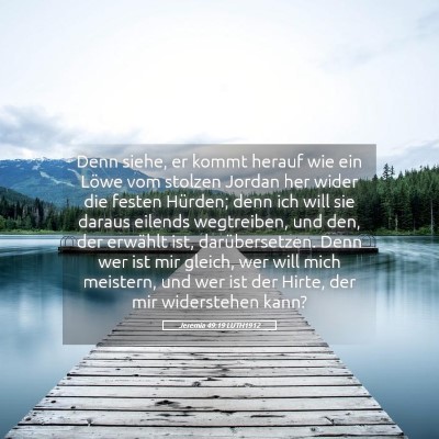 Picture 05 - Jeremia 49:19 LUTH1912 - Denn siehe, er kommt herauf wie ein Löwe vom - Bible Verse Picture