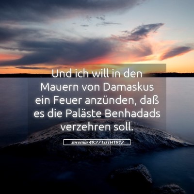 Picture 05 - Jeremia 49:27 LUTH1912 - Und ich will in den Mauern von Damaskus ein Feuer - Bible Verse Picture