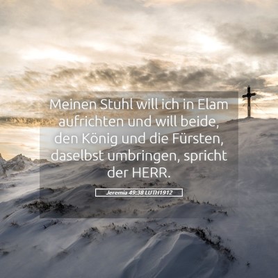 Picture 05 - Jeremia 49:38 LUTH1912 - Meinen Stuhl will ich in Elam aufrichten und will - Bible Verse Picture
