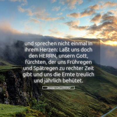 Picture 05 - Jeremia 5:24 LUTH1912 - und sprechen nicht einmal in ihrem Herzen: Laßt - Bible Verse Picture