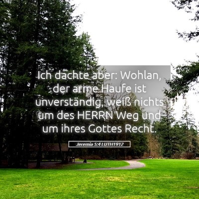 Picture 05 - Jeremia 5:4 LUTH1912 - Ich dachte aber: Wohlan, der arme Haufe ist - Bible Verse Picture