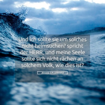 Picture 05 - Jeremia 5:9 LUTH1912 - Und ich sollte sie um solches nicht heimsuchen? - Bible Verse Picture