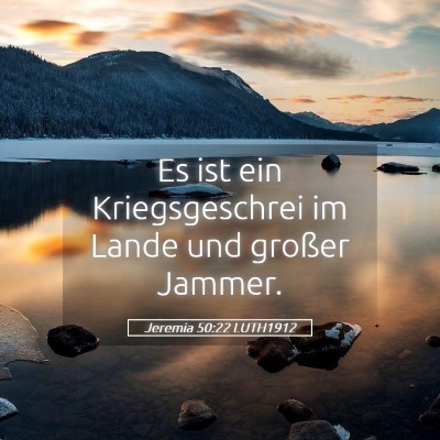 Picture 05 - Jeremia 50:22 LUTH1912 - Es ist ein Kriegsgeschrei im Lande und großer - Bible Verse Picture